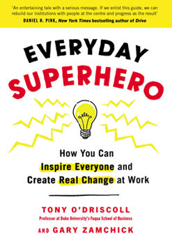 Paperback Everyday Superhero: How You Can Inspire Everyone and Create Real Change at Work Book