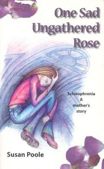 Paperback One Sad Ungathered Rose: Schizophrenia--A Mother's Story Book
