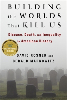 Hardcover Building the Worlds That Kill Us: Disease, Death, and Inequality in American History Book