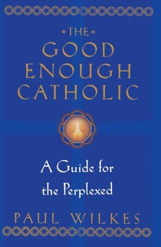 Paperback The Good Enough Catholic: A Guide for the Perplexed Book