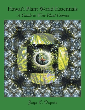 Paperback Hawai'i Plant World Essentials: A Guide to Wise Plant Choices Book
