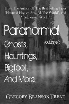 Paperback Paranormal Volume One: Ghosts, Hauntings, Bigfoot And More Book