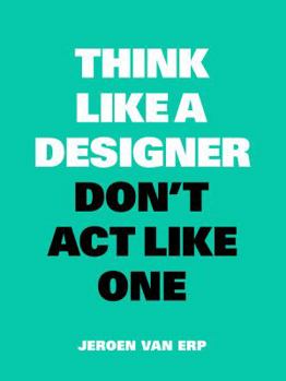 Paperback Think Like a Designer, Don't ACT Like One: New Edition Book