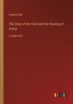 The Story of the Grail and the Passing of Arthur: in large print