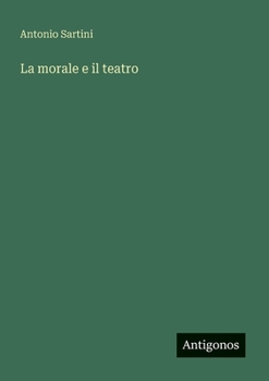 Paperback La morale e il teatro [Italian] Book