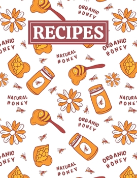 Recipes: Blank Journal Cookbook Notebook to Write In Your Personalized Favorite Recipes with Honey Themed Cover Design