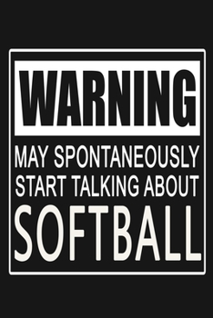 Paperback Warning - May Spontaneously Start Talking About Softball: Funny Sport Journal Notebook, 6 x 9 Inches,120 Lined Writing Pages, Matte Finish Book