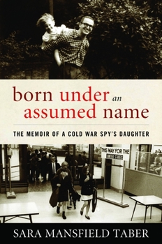 Hardcover Born Under an Assumed Name: The Memoir of a Cold War Spy's Daughter Book