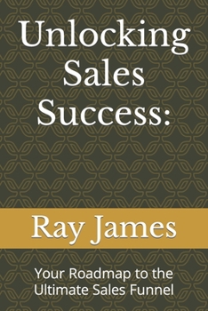 Paperback Unlocking Sales Success: Your Roadmap to the Ultimate Sales Funnel Book