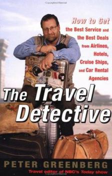 Paperback The Travel Detective: How to Get the Best Service and the Best Deal from Airlines, Hotels, Cruise Ships, and Car Rental Agencies Book