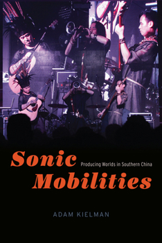 Paperback Sonic Mobilities: Producing Worlds in Southern China Book