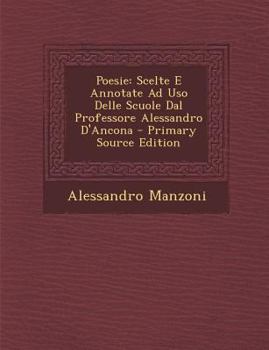 Poesie: Scelte E Annotate Ad Uso Delle Scuole Dal Professore Alessandro D'Ancona
