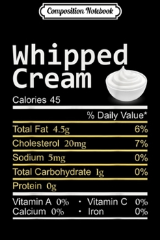 Composition Notebook: Whipped Cream Nutrition Facts Thanksgiving Costume Christmas  Journal/Notebook Blank Lined Ruled 6x9 100 Pages