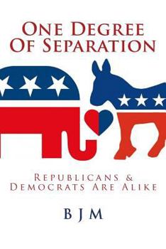 Paperback One Degree of Separation: Republicans & Democrats Are Alike Book