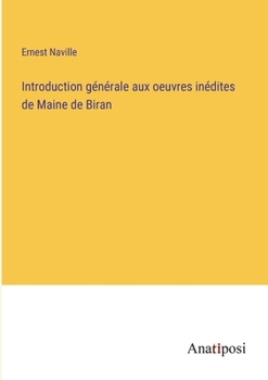 Introduction générale aux oeuvres inédites de Maine de Biran (French Edition)