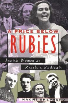 Paperback A Price Below Rubies: Jewish Women as Rebels and Radicals Book