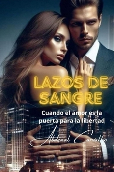 Lazos de Sangre: Cuando el amor es la puerta para la libertad (Spanish Edition)