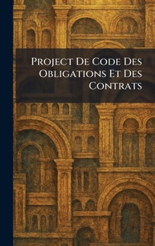 Hardcover Project De Code Des Obligations Et Des Contrats [French] Book