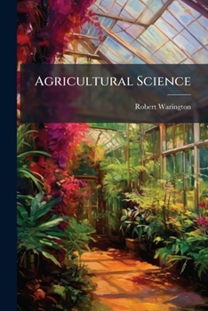 Agricultural Science: Its Place in a University Education: A Lecture Delivered Before the University of Oxford...1896. on the Occasion of the Centenary of the Foundation by Dr. J. Sibthorp of the Chai