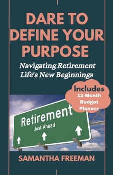 Paperback Dare to Define Your Purpose: Navigating Retirement Life's New Beginnings Book