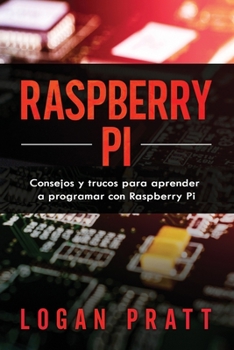 Paperback Raspberry Pi: Consejos y trucos para aprender a programar con Raspberry Pi [Spanish] Book