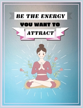 Paperback Be The Energy You Want To Attract: Best Yoga Journal Notebook / Yoga Instructor gift / Workout Notebook / Special gift / Hot Yoga journal And Perfect Book