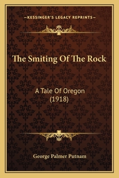 Paperback The Smiting Of The Rock: A Tale Of Oregon (1918) Book