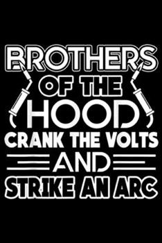 Paperback Brothers Of The Hood crank the volts and strike an arc: Welder - Welder Brothers Of The Hood Journal/Notebook Blank Lined Ruled 6x9 100 Pages Book