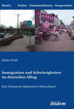 Immigration und Schwierigkeiten im deutschen Alltag: Eine chinesische Migrantin in Deutschland (Kultur - Kommunikation - Kooperation)