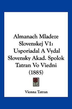 Paperback Almanach Mladeze Slovenskej V1: Usporiadal A Vydal Slovensky Akad. Spolok Tatran Vo Viedni (1885) [Chinese] Book