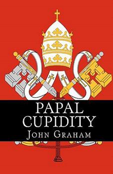 Paperback Papal Cupidity: 10 things you'd rather not know about Popes Book