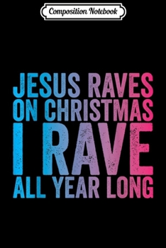 Composition Notebook: Rave Christmas Funny Quote EDM Gift Journal/Notebook Blank Lined Ruled 6x9 100 Pages
