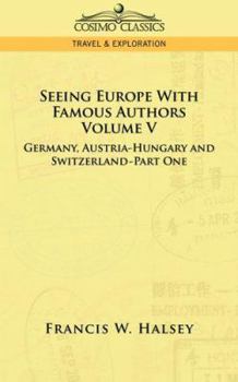 Paperback Seeing Europe with Famous Authors: Volume V - Germany, Austria-Hungary and Switzerland-Part One Book