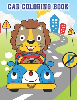 Car Coloring Book: A Coloring Book With Awesome 50 Various Type of Car Design for Kids, Teens, Men, Women (Car Coloring Book for kids ages 2-4)