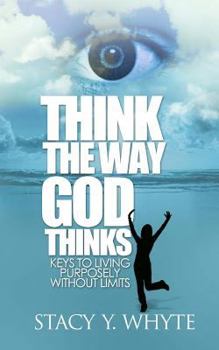 Paperback Think the Way God Thinks: Keys to Living Purposely Without Limits Book