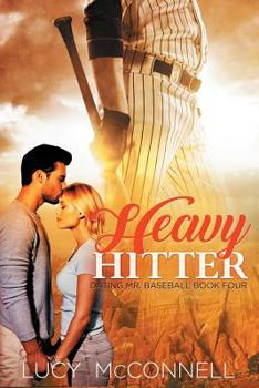Heavy Hitter (Dating Mr. Baseball) - Book #4 of the Dating Mr. Baseball