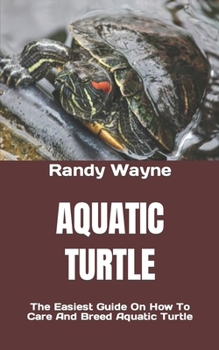 Paperback Aquatic Turtle: The Easiest Guide On How To Care And Breed Aquatic Turtle Book