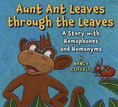 Hardcover Aunt Ant Leaves Through the Leaves: A Story with Homophones and Homonyms Book