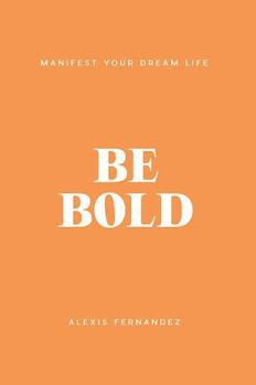 Hardcover Be Bold: Manifest Your Dream Life Book