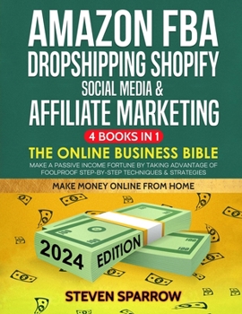 Paperback Amazon FBA, Dropshipping Shopify, Social Media & Affiliate Marketing: The Online Business Bible - Make a Passive Income Fortune by Taking Advantage of Book