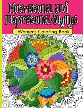 Motivational and Inspirational Sayings, Women's Coloring Book: A Coloring book of Encouragement and Word of Wisdom for Women, Self Love Book for ... ideas for Girls, Sisters, Wife and Mother.