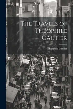 Paperback The Travels of Théophile Gautier Book