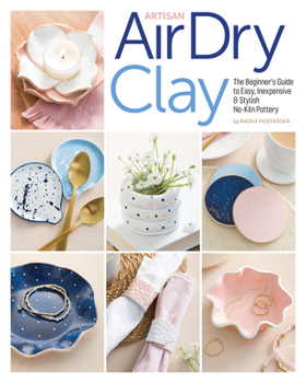 Paperback Artisan Air-Dry Clay: The Beginner's Guide to Easy, Inexpensive & Stylish No-Kiln Pottery Book