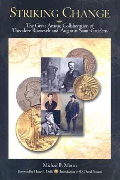 Hardcover Striking Change: The Great Artistic Collaboration of Theodore Roosevelt and Augustus Saint-Gaudens Book