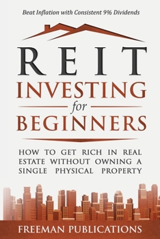 Paperback REIT Investing for Beginners: How to Get Rich in Real Estate Without Owning A Single Physical Property + Beat Inflation with Consistent 9% Dividends Book