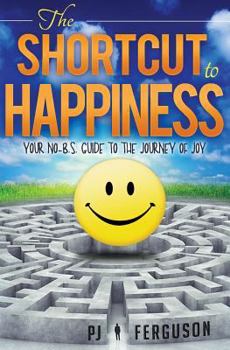 Paperback The Shortcut to Happiness: Your No-B.S. Guide to the Journey of Joy Book