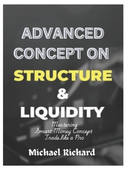 Paperback Advance Concept on Structure & Liquidity: Mastering Smart Money Concept (Trade like a Pro) Book