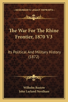 Paperback The War For The Rhine Frontier, 1870 V3: Its Political And Military History (1872) Book