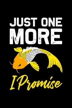 Just one more i Promise: ANGLER NOTIZBUCH / NOTIZHEFT  A5 (6x9 inch) 120 Seiten liniert für Koi Fisch, Japan Fans, Yoga Tätowierte Sammler und Züchter ... Fans, Fischer Aquariumbes (German Edition)