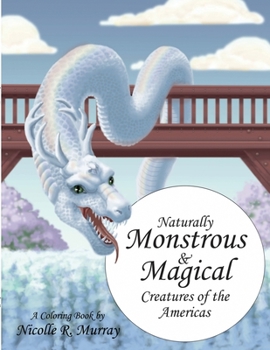 Paperback Naturally Monstrous and Magical Creatures of the Americas Book